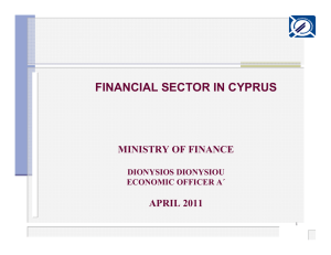 FINANCIAL SECTOR IN CYPRUS MINISTRY OF FINANCE APRIL 2011 DIONYSIOS DIONYSIOU
