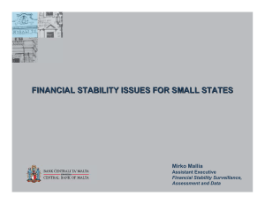 FINANCIAL STABILITY ISSUES FOR SMALL STATES Mirko Mallia Assistant Executive Financial Stability Surveillance,
