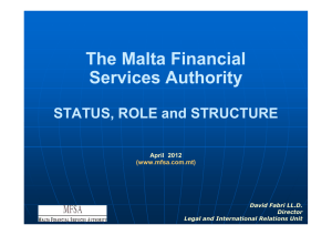 The Malta Financial Services Authority STATUS, ROLE and STRUCTURE April  2012
