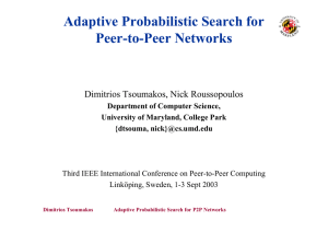 Adaptive Probabilistic Search for Peer-to-Peer Networks Dimitrios Tsoumakos, Nick Roussopoulos