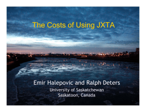 The Costs of Using JXTA Emir Halepovic and Ralph Deters Saskatoon, Canada