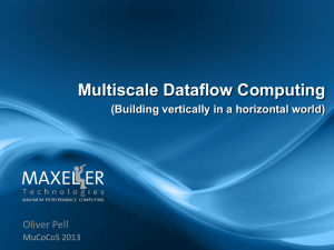 Multiscale Dataflow Computing Oliver Pell (Building vertically in a horizontal world) MuCoCoS 2013