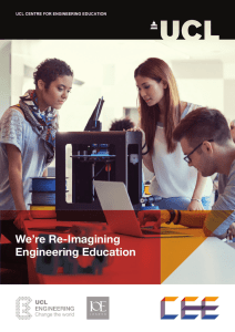 We’re Re-Imagining Engineering Education UCL CENTRE FOR ENGINEERING EDUCATION LONDON’S GLOBAL UNIVERSITY