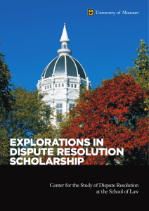 EXPLORATIONS IN DISPUTE RESOLUTION SCHOLARSHIP Center for the Study of Dispute Resolution