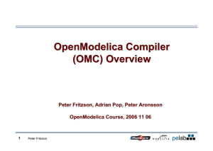 OpenModelica Compiler (OMC) Overview Peter Fritzson, Adrian Pop, Peter Aronsson