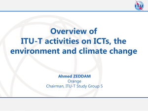 Overview of ITU-T activities on ICTs, the environment and climate change Ahmed ZEDDAM