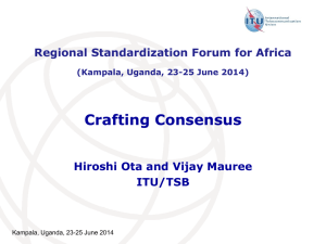 Crafting Consensus Hiroshi Ota and Vijay Mauree ITU/TSB Regional Standardization Forum for Africa