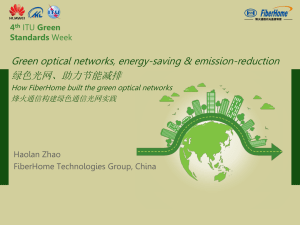Green optical networks, energy-saving &amp; emission-reduction 绿色光网、助力节能减排 Haolan Zhao FiberHome Technologies Group, China