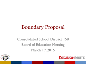 Boundary Proposal Consolidated School District 158 Board of Education Meeting March 19, 2015