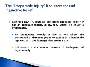 Common Law: A court will not grant equitable relief if... has an adequate remedy at law (i.e., unless P’s injury...