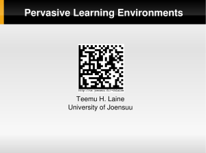 Pervasive Learning Environments Teemu H. Laine University of Joensuu  
