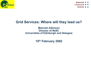 Grid Services: Where will they lead us? 15 February 2002 Malcolm Atkinson