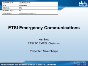 ETSI Emergency Communications Ken Mott ETSI TC EMTEL Chairman Presenter: Mike Sharpe
