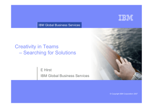 Creativity in Teams – Searching for Solutions E Hirst IBM Global Business Services