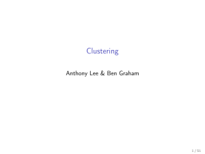 Clustering Anthony Lee &amp; Ben Graham 1 / 51