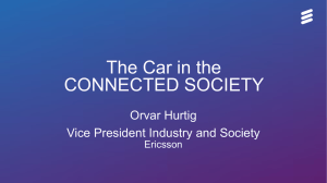 The Car in the CONNECTED SOCIETY Orvar Hurtig Vice President Industry and Society