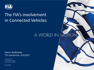 The FIA’s involvement in Connected Vehicles Marcin Budkowski ITU symposium, 5/3/2015