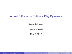 Arnold Diffusion in Fictitious Play Dynamics Georg Ostrovski May 9, 2012