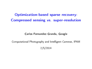 Optimization-based sparse recovery: Compressed sensing vs. super-resolution Carlos Fernandez-Granda, Google