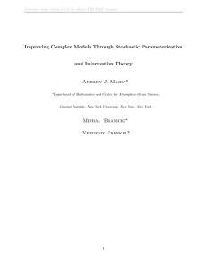 Improving Complex Models Through Stochastic Parameterization and Information Theory Andrew J. Majda*