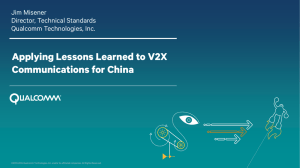 Applying Lessons Learned to V2X Communications for China Jim Misener Director, Technical Standards
