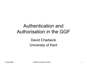Authentication and Authorisation in the GGF David Chadwick University of Kent