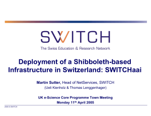 Deployment of a Shibboleth-based Infrastructure in Switzerland: SWITCHaai Martin Sutter,