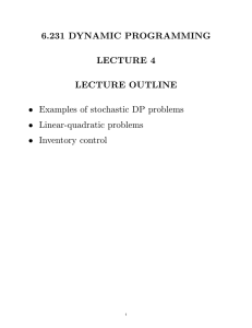 6.231 DYNAMIC PROGRAMMING LECTURE 4 LECTURE OUTLINE • Examples of stochastic DP problems
