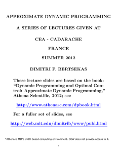 APPROXIMATE DYNAMIC PROGRAMMING A SERIES OF LECTURES GIVEN AT CEA - CADARACHE FRANCE