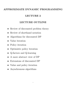APPROXIMATE DYNAMIC PROGRAMMING LECTURE 2 LECTURE OUTLINE • Review of discounted problem theory