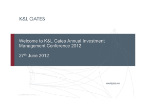 Welcome to K&amp;L Gates Annual Investment Management Conference 2012 27 June 2012