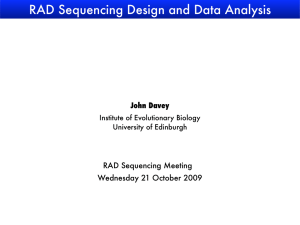 RAD Sequencing Design and Data Analysis John Davey RAD Sequencing Meeting
