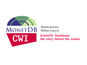 Scientific Databases: the story behind the scenes Martin Kersten Milena Ivanova