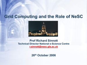 Grid Computing and the Role of NeSC Prof Richard Sinnott 26 October 2006