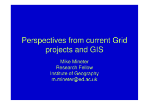 Perspectives from current Grid projects and GIS Mike Mineter Research Fellow