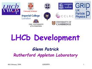 LHCb Development Glenn Patrick Rutherford Appleton Laboratory 4th February 2004