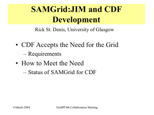 SAMGrid:JIM and CDF Development • CDF Accepts the Need for the Grid