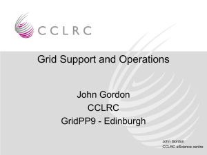 Grid Support and Operations John Gordon CCLRC GridPP9 - Edinburgh