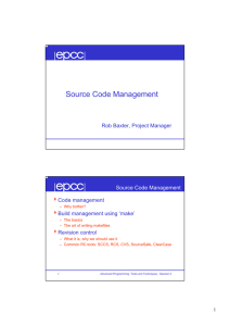 Source Code Management Rob Baxter, Project Manager Code management Build management using ‘make’