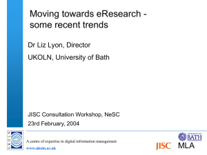 Moving towards eResearch - some recent trends MLA Dr Liz Lyon, Director