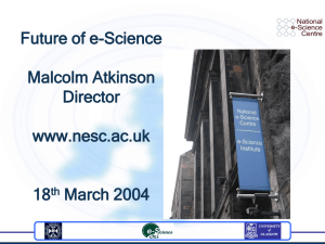 Future of e-Science Malcolm Atkinson Director www.nesc.ac.uk