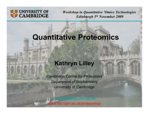 Quantitative Proteomics Kathryn Lilley Cambridge Centre for Proteomics Department of Biochemistry