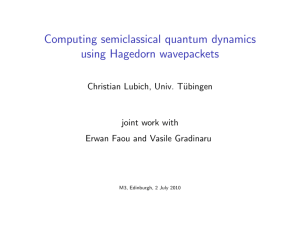 Computing semiclassical quantum dynamics using Hagedorn wavepackets Christian Lubich, Univ. T¨ ubingen