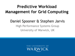 Predictive Workload Management for Grid Computing Daniel Spooner &amp; Stephen Jarvis