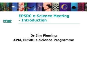 EPSRC e-Science Meeting - Introduction Dr Jim Fleming APM, EPSRC e-Science Programme