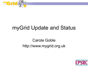 myGrid Update and Status Carole Goble  1