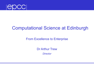 Computational Science at Edinburgh From Excellence to Enterprise Dr Arthur Trew Director