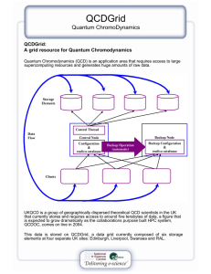 QCDGrid Quantum ChromoDynamics QCDGrid: A grid resource for Quantum Chromodynamics