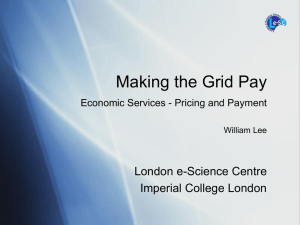 Making the Grid Pay London e-Science Centre Imperial College London
