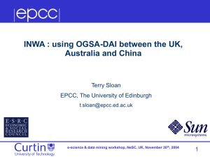 INWA : using OGSA-DAI between the UK, Australia and China 1 Terry Sloan